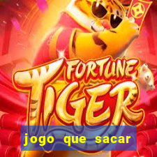 jogo que sacar dinheiro de verdade